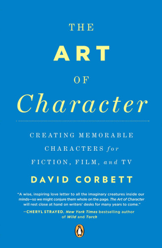 The Art of Character: Creating Memorable Characters for Fiction, Film, and TV book cover by David Corbett