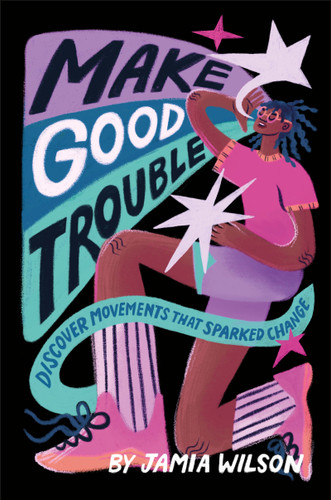 Make Good Trouble: Discover Movements That Sparked Change book cover by Jamia Wilson