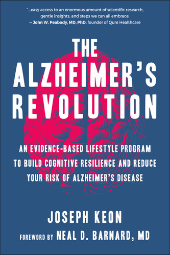 The Alzheimer's Revolution: An Evidence-Based Lifestyle Program to Build Cognitive Resilience And Reduce Your Risk of Alzheimer's Disease book cover by Joseph Keon