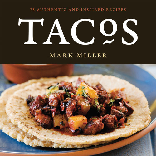 Tacos: 75 Authentic and Inspired Recipes [A Cookbook] book cover by Mark Miller, Benjamin Hargett