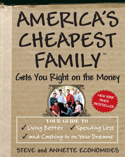 America's Cheapest Family Gets You Right on the Money: Your Guide to Living Better, Spending Less, and Cashing in on Your Dreams book cover by Steve Economides, Annette Economides