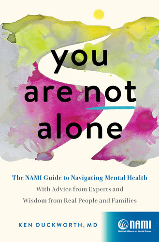 You Are Not Alone: The NAMI Guide to Navigating Mental Health—With Advice from Experts and Wisdom from Real People and Families book cover by Ken Duckworth