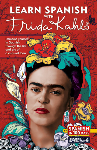 Learn Spanish with Frida Kahlo: Immerse yourself in Frida Kahlo's fascinating world and let her art and life inspire your Spanish learning. (Spanish in 100 Days) book cover by Spanish In 100 Days