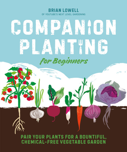 Companion Planting for Beginners: Pair Your Plants for a Bountiful, Chemical-Free Vegetable Garden book cover by Brian Lowell