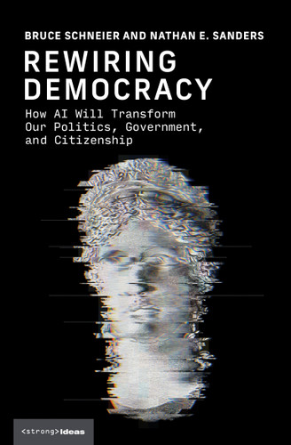 Rewiring Democracy: How AI Will Transform Our Politics, Government, and Citizenship (Strong Ideas) book cover by Bruce Schneier, Nathan E. Sanders