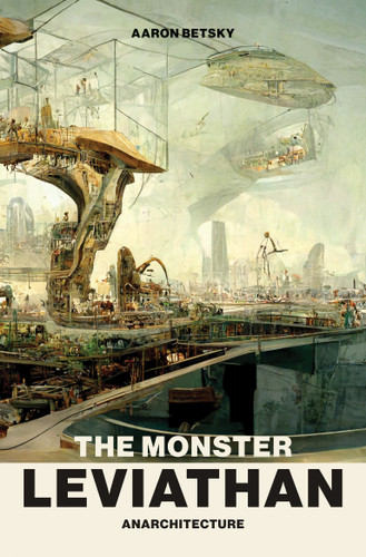 The Monster Leviathan: Anarchitecture book cover by Aaron Betsky
