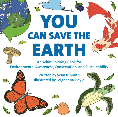 You Can Save the Earth Adult Coloring Book: For Environmental Awareness, Conservation, and Sustainability book cover by Sean K. Smith
