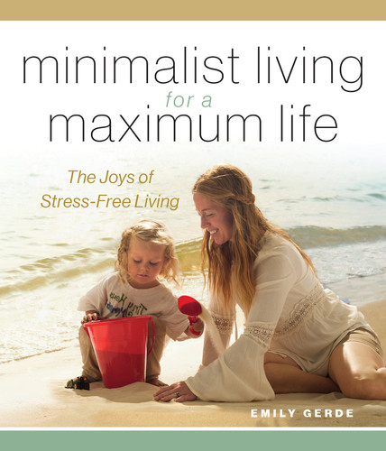 Minimalist Living for a Maximum Life: The Joys of Simple Living book cover by Emily Gerde