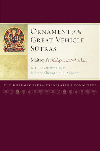 Ornament of the Great Vehicle Sutras: Maitreya's Mahayanasutralamkara with Commentaries by Khenpo Shenga and Ju Mipham (Maitreya Texts) book cover by Maitreya