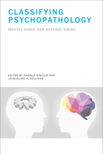Classifying Psychopathology: Mental Kinds and Natural Kinds (Life and Mind: Philosophical Issues in Biology and Psychology) book cover by 