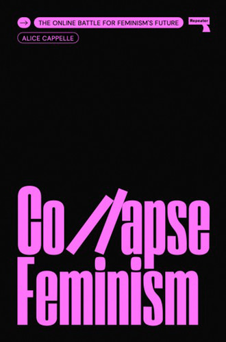 Collapse Feminism: The Online Battle for Feminism's Future book cover by Alice Cappelle