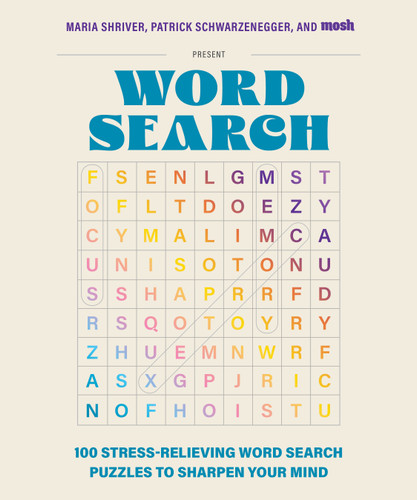 100 Stress-Relieving Word Search Puzzles to Sharpen Your Mind: Presented by Maria Shriver, Patrick Schwarzenegger, and MOSH book cover by Maria Shriver, Patrick Schwarzenegger, MOSH