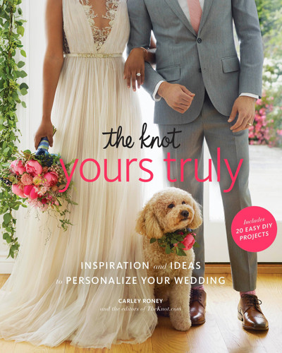The Knot Yours Truly: Inspiration and Ideas to Personalize Your Wedding book cover by Carley Roney, Editors of The Knot
