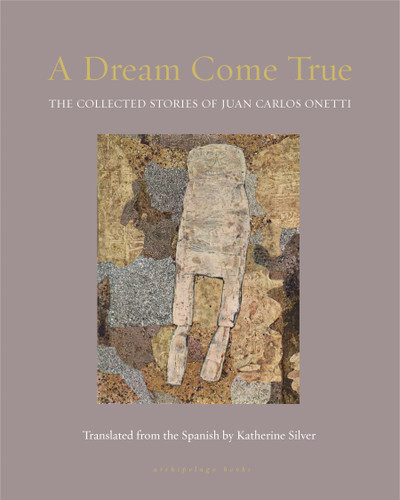 A Dream Come True: The Collected Stories of Juan Carlos Onetti book cover by Juan Carlos Onetti