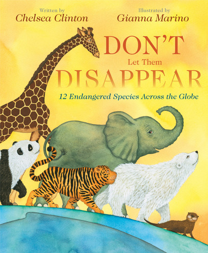 Don't Let Them Disappear: 12 Endangered Species Across the Globe book cover by Chelsea Clinton