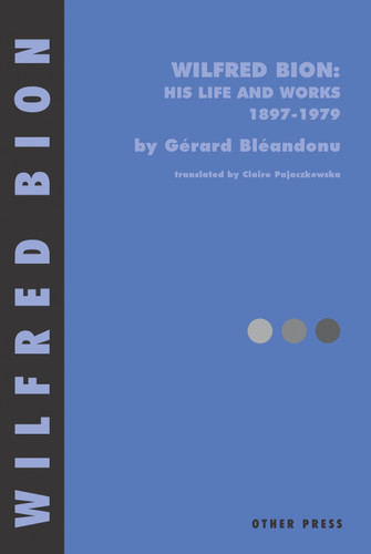 Wilfred Bion: His Life and Works book cover by Gerard Bleandonu