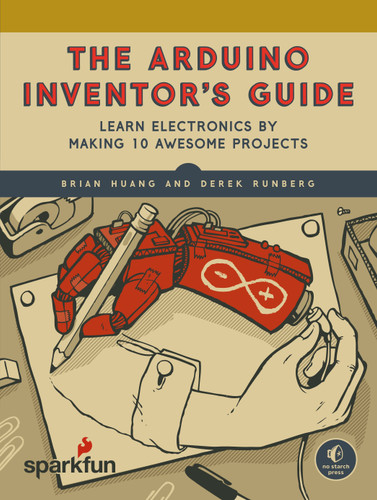 The Arduino Inventor's Guide: Learn Electronics by Making 10 Awesome Projects book cover by Brian Huang, Derek Runberg