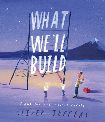 What We'll Build: Plans For Our Together Future book cover by Oliver Jeffers