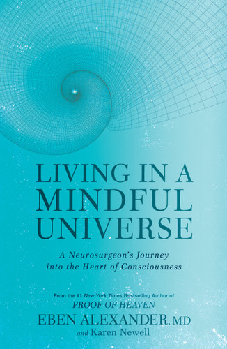 Living in a Mindful Universe: A Neurosurgeon's Journey into the Heart of Consciousness book cover by Eben Alexander, Karen Newell