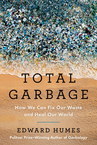 Total Garbage: How We Can Fix Our Waste and Heal Our World book cover by Edward Humes