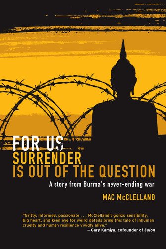 For Us Surrender Is Out of the Question: A Story from Burma's Never-Ending War book cover by Mac McClelland