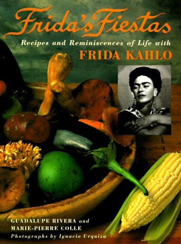 Frida's Fiestas: Recipes and Reminiscences of Life with Frida Kahlo: A Cookbook book cover by Marie-Pierre Colle, Guadalupe Rivera