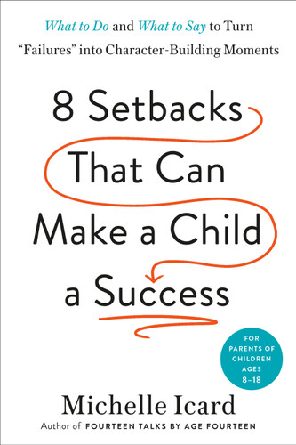 8 Setbacks That Can Make a Child a Success: What to Do and What to Say to Turn "Failures" into Character-Building Moments book cover by Michelle Icard