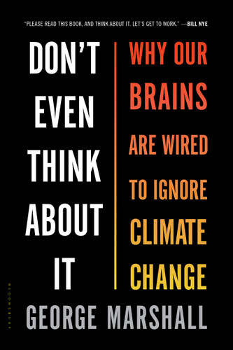 Don't Even Think About It: Why Our Brains Are Wired to Ignore Climate Change book cover by George Marshall