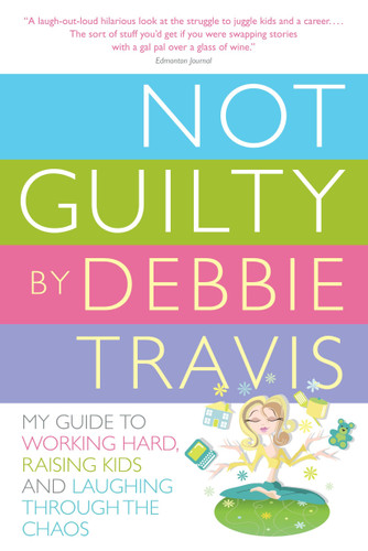 Not Guilty: My Guide to Working Hard, Raising Kids and Laughing through the Chaos book cover by Debbie Travis