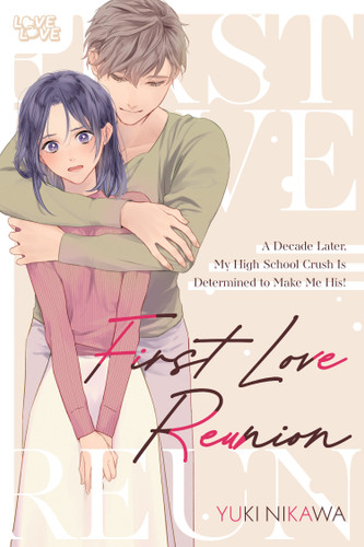 First Love Reunion: A Decade Later, My High School Crush Is Determined to Make Me His! book cover by Yuki Nikawa