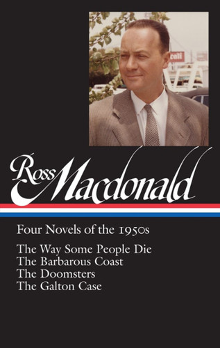 Ross Macdonald: Four Novels of the 1950s (LOA #264): The Way Some People Die / The Barbarous Coast / The Doomsters / The Galton Case (Library of America Ross Macdonald Edition) book cover by Ross MacDonald