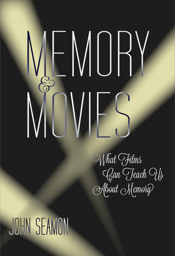 Memory and Movies: What Films Can Teach Us about Memory book cover by John Seamon