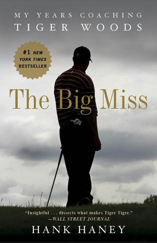 The Big Miss: My Years Coaching Tiger Woods book cover by Hank Haney