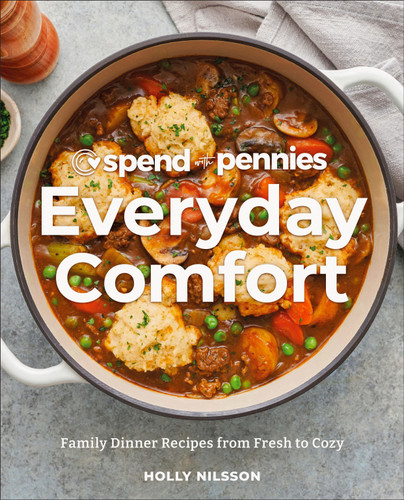Spend with Pennies Everyday Comfort: Family Dinner Recipes from Fresh to Cozy: A Cookbook book cover by Holly Nilsson
