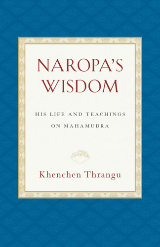 Naropa's Wisdom: His Life and Teachings on Mahamudra book cover by Khenchen Thrangu