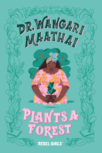 Dr. Wangari Maathai Plants a Forest (A Good Night Stories for Rebel Girls Chapter Book) Cover