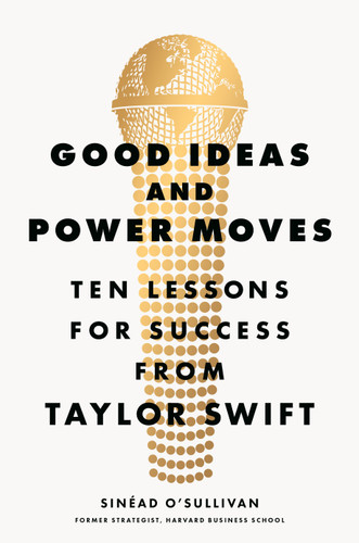 Good Ideas and Power Moves: Ten Lessons for Success from Taylor Swift book cover by Sinéad O'Sullivan