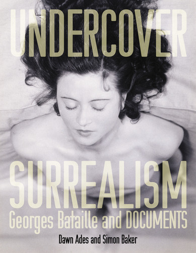 Undercover Surrealism: Georges Bataille and DOCUMENTS book cover by 