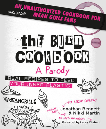 The Burn Cookbook: An Unofficial Unauthorized Cookbook for Mean Girls Fans book cover by Jonathan Bennett, Nikki Martin