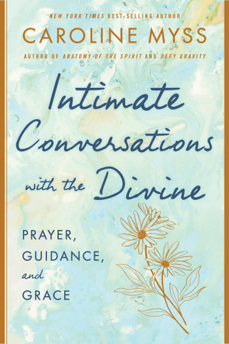 Intimate Conversations with the Divine: Prayer, Guidance, and Grace book cover by Caroline Myss, PhD