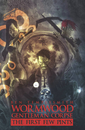 Wormwood, Gentleman Corpse: The First Few Pints (Wormwood) book cover by Ben Templesmith