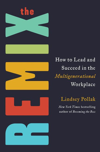 The Remix: How to Lead and Succeed in the Multigenerational Workplace Cover