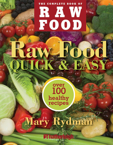 Raw Food Quick & Easy: Over 100 Healthy Recipes Including Smoothies, Seasonal Salads, Dressings, Pates,Soups, Hearty Creations, Snacks, and Desserts (The Complete Book of Raw Food Series) book cover by Mary Rydman