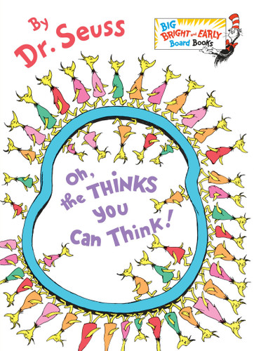 Oh, the Thinks You Can Think!: Larger Trim Size (Big Bright & Early Board Book) book cover by Dr. Seuss