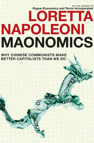 Maonomics: Why Chinese Communists Make Better Capitalists Than We Do book cover by Loretta Napoleoni