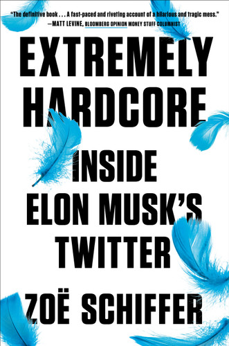Extremely Hardcore: Inside Elon Musk's Twitter book cover by Zoë Schiffer