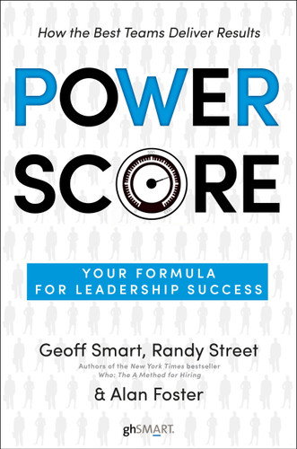 Power Score: Your Formula for Leadership Success book cover by Geoff Smart, Randy Street, Alan Foster