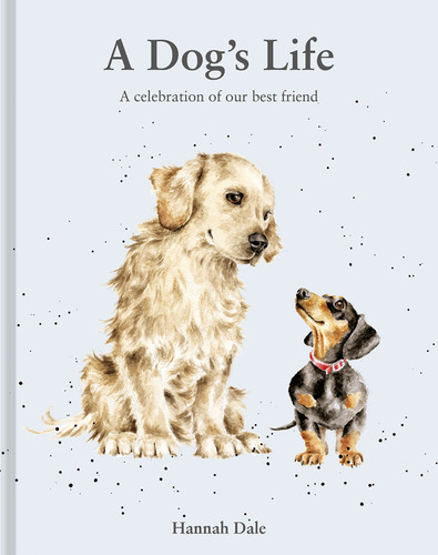 A Dog's Life: A celebration of our best friend book cover by Hannah Dale