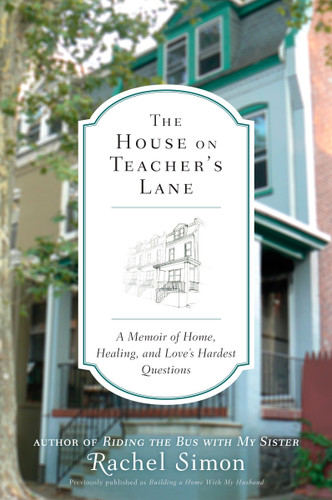 The House on Teacher's Lane: A Memoir of Home, Healing, and Love's Hardest Questions book cover by Rachel Simon