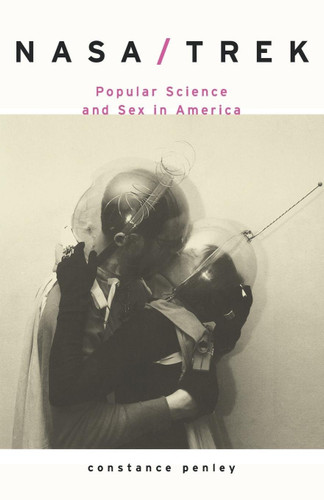NASA/TREK: Popular Science and Sex in America book cover by Constance Penley